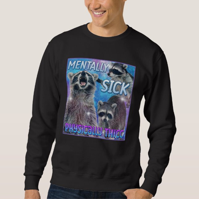Sweatshirt Maladie Mentale Physique Thicc Raccoon Mème Tee (Devant)