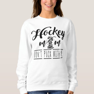 Sweatshirt Maman de hockey sur glace Ne pince pas avec moi ca