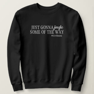 Sweatshirt Maman Fatiguée Drôle Drôle Va Juste Jingler Un Peu