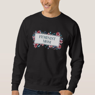 Sweatshirt Maman féministe Droits des femmes Fête des mères E