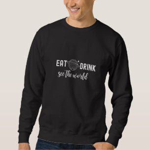 Sweatshirt Manger Boire Voir le monde Boire autour du monde V