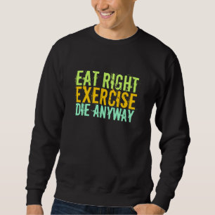 Sweatshirt Mangez À Droite Exercice Die De Toute Façon