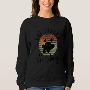Sweatshirt Mangez la Turquie Pas de travail Thanksgiving dine