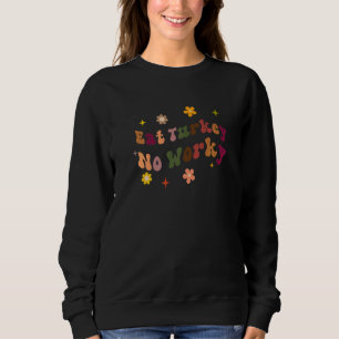 Sweatshirt Mangez la Turquie Pas de travail Thanksgiving dine