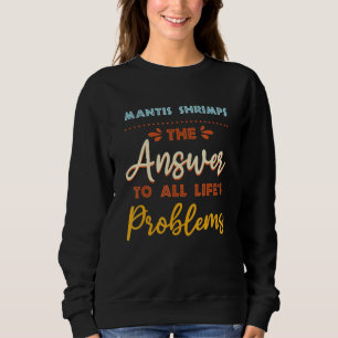 Sweatshirt Mantis Shrimps Répondre À Tous Les Problèmes Mème