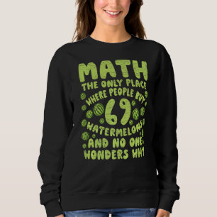 Sweatshirt Math The Only Place Where People Buy 69 Watermelon