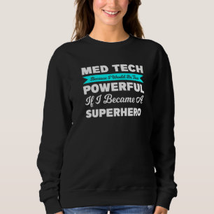 Sweatshirt Med Tech Parce Que Je Serais Trop Médicale