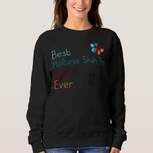 Sweatshirt Meilleur Maltais Shih Tzu Maman Jamais Je T'Aime M