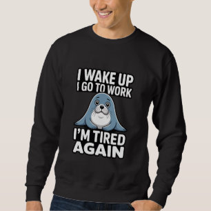 Sweatshirt Mème de travail Je me réveille Je vais au travail 