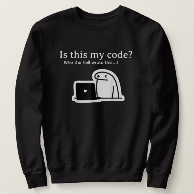 Sweatshirt Mème drôle de programmeur | Est-ce mon code? (Design devant)