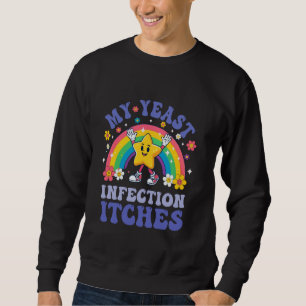 Sweatshirt Mème drôle Mon infection à levure me démange Humou