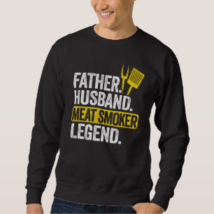 Sweatshirt Mens Father Husband Meat Smoker Legend Grilling Da