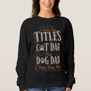 Sweatshirt Mens J'Ai Deux Titres Chien Papa Et Chat Papa Et M