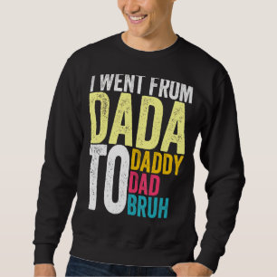 Sweatshirt Mens Je Suis Allé De Dada À Papa À Papa À Bruh Fat