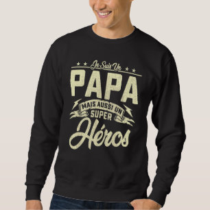 Sweatshirt Mens Je Suis Un Papa Mais Aussi Un Super Hero Des 