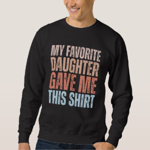 Sweatshirt Mens Ma Fille Préférée M'A Donné Ceci Pour Fathe