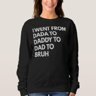 Sweatshirt Mens Mens Je Suis Allé De Dada À Papa À Papa À Bru