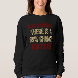 Sweatshirt Mens Not Garage Il y a une chance que je ne m'en f