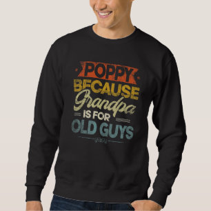Sweatshirt Mens Poppy Parce Que Grand-Père Est Pour Les Vieux