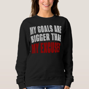 Sweatshirt Mes Buts Sont Plus Grands Que Mes Excuses Motivati