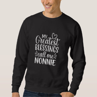 Sweatshirt Mes plus grandes bénédictions appelez-moi Nonnie I