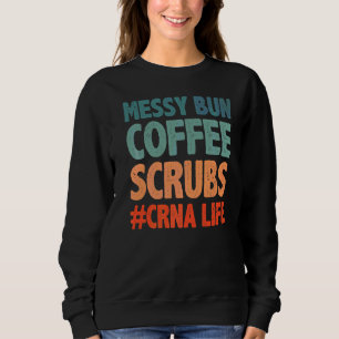 Sweatshirt Messy Bun Coffee Scrubs Crna Life Nurse Anestheti