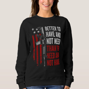 Sweatshirt Mieux Avoir Et Pas Besoin - Armes À Feu AR15 USA F