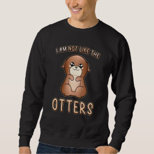 Sweatshirt Mignonne expression Otter Je ne suis pas comme Ott