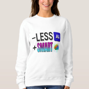 SWEATSHIRT MOINS AI PLUS DE CERVEAUX INTELLIGENTS !