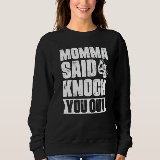 Sweatshirt Momma Said Knock You Out  