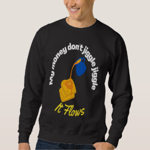 Sweatshirt Mon argent ne gigote pas Il coule comme du sirop d