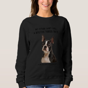 Sweatshirt Mon Autre Chose A Un Chien De Boston Terrier Sur E