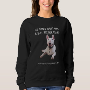 Sweatshirt Mon Autre Chose A Un Taureau Terrier Sur Il Animau
