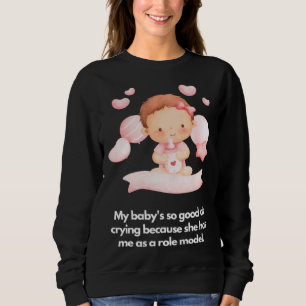 Sweatshirt Mon bébé est doué pour pleurer Elle m'a comme modè