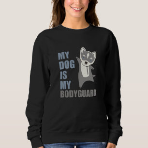 Sweatshirt Mon Chien Est Mon Gardien Du Corps Chien Husky