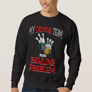 Sweatshirt Mon Équipe Boire A Un Problème De Bowling Bière Dr