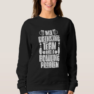 Sweatshirt Mon Équipe Boire A Un Problème De Bowling Drôle Bo