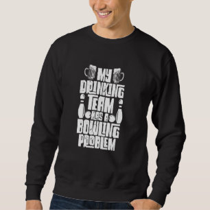Sweatshirt Mon Équipe Boire A Un Problème De Bowling Drôle Bo