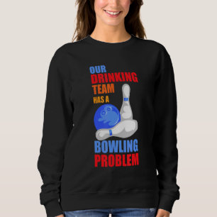 Sweatshirt Mon Équipe Boire A Un Problème De Bowling Pour Bow