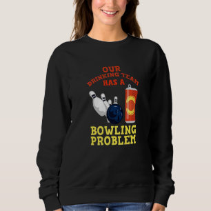 Sweatshirt Mon Équipe Boire A Un Problème De Bowling Pour Bow