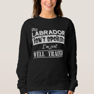Sweatshirt Mon Labrador N'Est Pas Gâché Je Suis Juste Bien Fo