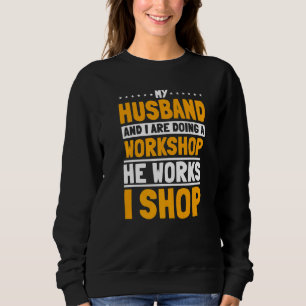 Sweatshirt Mon Mari Et Moi Faisons Un Atelier Qu'Il Travaille
