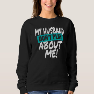 Sweatshirt Mon mari ne plaisante pas à mon sujet couple assor