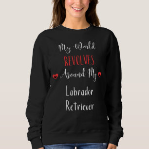 Sweatshirt Mon monde tourne autour de mon Labrador Retriever 