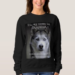 Sweatshirt Mon Nom Est Stopthat Funny Hyper Siberian Husky Ch