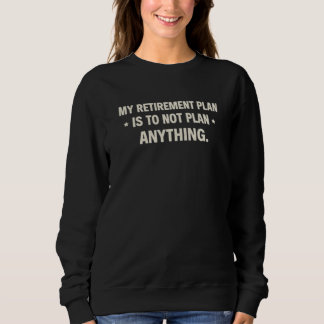 Sweatshirt Mon plan de retraite est de ne rien planifier de d