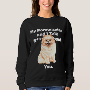 Sweatshirt Mon Poméranien Et Moi Parlons De Vous