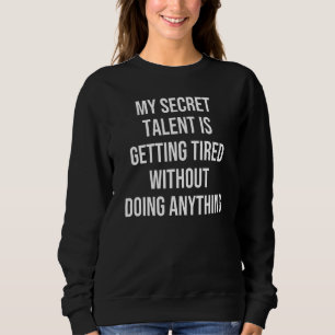 Sweatshirt Mon Talent Secret Se Fatigue Sans Faire Un