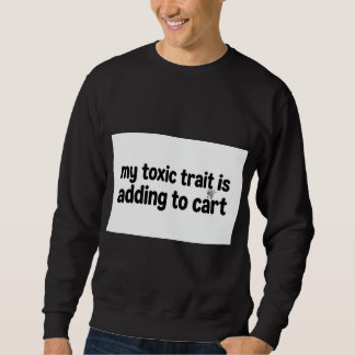 Sweatshirt Mon trait toxique est d'ajouter au panier Sweatshi