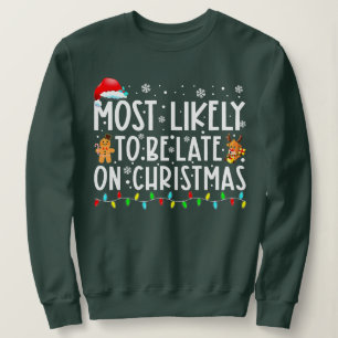 Sweatshirt Most Likely To Be Late On Christmas Funny Christma